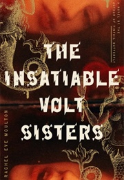 The Insatiable Volt Sisters (Rachel Eve Moulton)