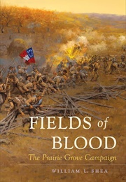 Fields of Blood: The Prairie Grove Campaign (William L. Shea)