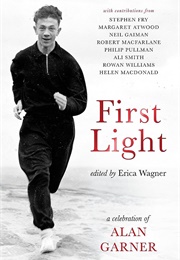 First Light: A Celebration of Alan Garner (Erica Wagner)