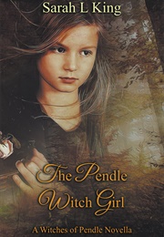 The Pendle Witch Girl (Sarah L King)
