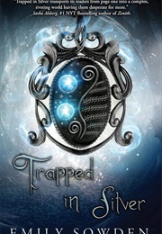 Trapped in Silver (Emily Sowden)