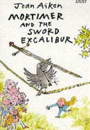 Mortimer and the Sword Excalibur (Joan Aiken)