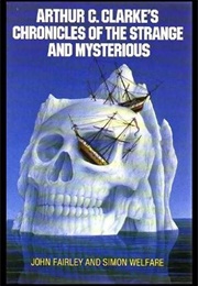 Arthur C. Clarke&#39;s Chronicles of the Strange and Mysterious (John Fairley &amp; Arthur C. Clarke &amp; Simon Welfare)