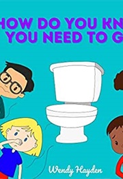 How Do You Know You Need to Go? (Wendy Hayden)