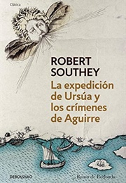 La Expedición De Ursúa Y Los Crímenes De Aguirre (Robert Southey)