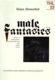 Male Fantasies, Volume 2: Male Bodies: Psychoanalyzing the White Terror (Klaus Theweleit)