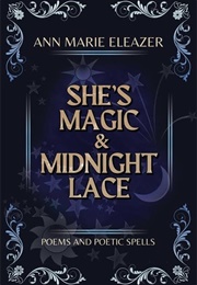 She's Magic & Midnight Lace (Ann Marie Eleazer)