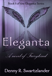 Eleganta: A Novel of Fairykind (Denny Swartzlander)