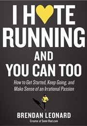 I Hate Running and You Can Too (Brendan Leonard)