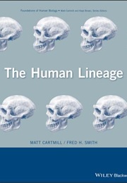The Human Lineage (Matt Cartmill and Fred H. Smith)