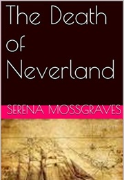 The Death of Neverland (Serena Mossgraves)