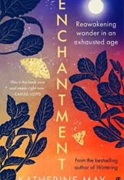 Enchantment: Reawakening Wonder in an Exhausted Age (Katherine May)