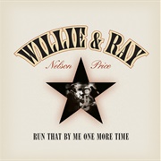 Run That by Me One More Time (Willie Nelson &amp; Ray Price, 2003)