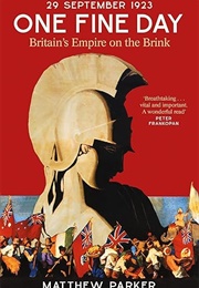 One Fine Day: Britain&#39;s Empire on the Brink (Matthew Parker)