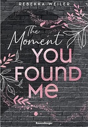 The Moment You Found Me (Rebekka Weiler)