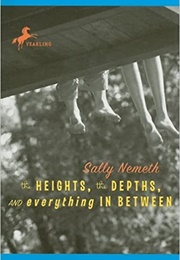 The Heights, the Depths and Everything in Between (Sally Nemeth)