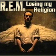 "Losing My Religion" by R.E.M.
