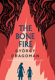 Hungary - The Bone Fire (György Dragomán)