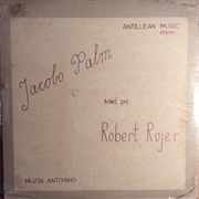 Antillean Music: Jacobo Palm Toká Pa Robert Rojer Robert Rojer