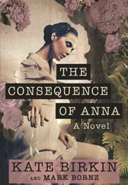 The Consequence of Anna (Kate Birkin, Mark Bornz)