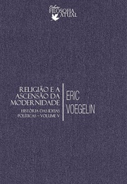 Religião E Ascensão Da Modernidade (História Das Ideias Políticas - Vol. V) (Eric Voegelin)