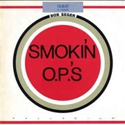 Smokin&#39; O.P.&#39;S - Bob Seger