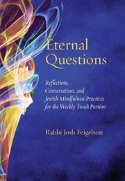 Eternal Questions (Rabbi Josh Feigelson)