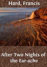 After Two Nights of the Ear-Ache (Francis Hard)