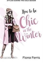 How to Be Chic in the Winter (Fiona Ferris)