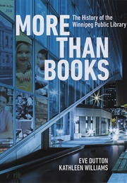 More Than Books: The History of the Winnipeg Public Library (Eve Dutton & Kathleen Williams)