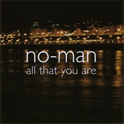 No-Man - All That You Are