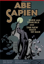 Abe Sapien Volume 3: The Dark and Terrible and the New Race of Man (Mike Mignola, Scott Allie)