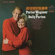 Just Between You and Me (Dolly Parton &amp; Porter Wagoner, 1968)