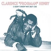 I Don't Know Why but I Do - Clarence "Frog Man" Henry