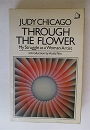 Through the Flower: My Struggle as a Woman Artist (Judy Chicago)