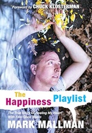 The Happiness Playlist: The True Story of Healing My Heart With Feel-Good Music (Mark Mallman)