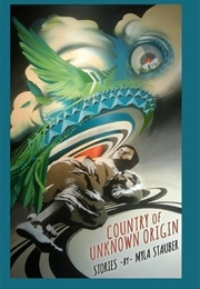 Country of Unknown Origin (Myla Stauber)