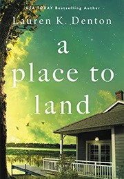 A Place to Land (Lauren K. Denton)