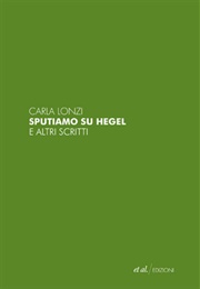 Sputiamo Su Hegel E Altri Scritti (Carla Lonzi)
