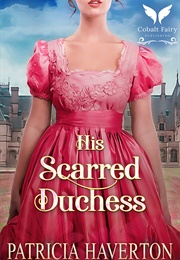 His Scarred Duchess (Patricia Haverton)