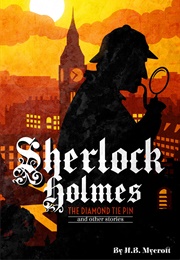 Sherlock Holmes the Diamond Tiepin and Other Stories (H.B. Mycroft)