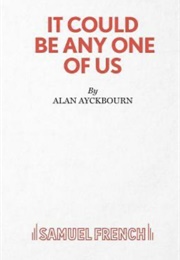 It Could Be Any One of Us (Alan Ayckbourn)