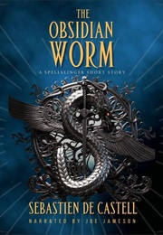 The Obsidian Worm (Sebastien De Castell)