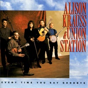 Every Time You Say Goodbye (Alison Krauss & Union Station, 1992)