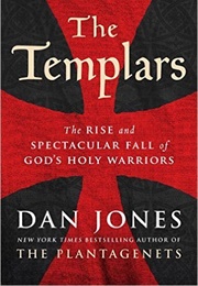 The Templars: The Rise and Spectacular Fall of God's Holy Warriors (Dan Jones)