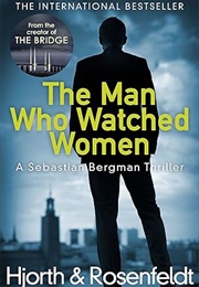 The Man Who Watched Women (Michael Hjorth & Hans Rosenfeldt)
