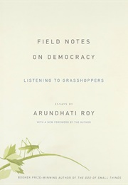 Field Notes on Democracy (Arundhati Roy)