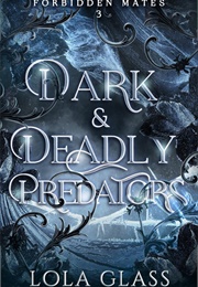 Dark and Deadly Predators (Lola Glass)