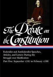 The Debate on the Constitution: Part One: September 1787 to February 1788 (Various Authors)