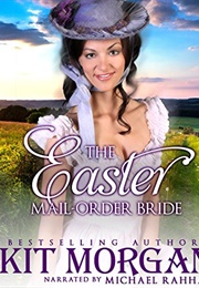 The Easter Mail-Order Bride (Kit Morgan)